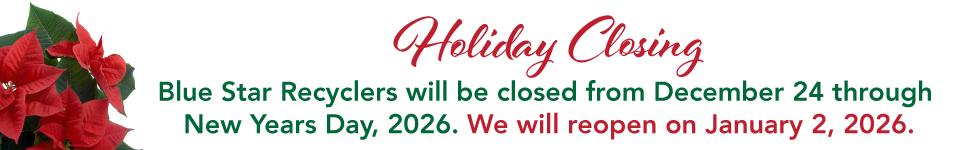Holiday Closing: Blue Star Recyclers will be closed from December 24 through New Years Day, 2026. We will reopen on January 2, 2026.